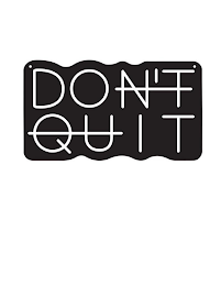 DON'T QUIT