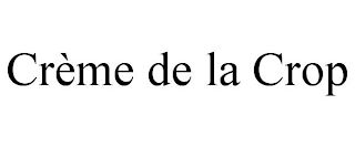 CRÈME DE LA CROP
