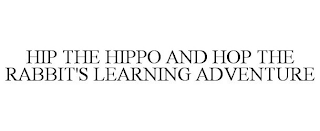 HIP THE HIPPO AND HOP THE RABBIT'S LEARNING ADVENTURE