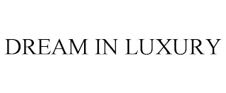 DREAM IN LUXURY