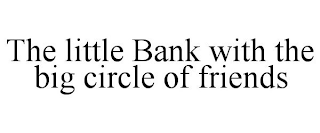 THE LITTLE BANK WITH THE BIG CIRCLE OF FRIENDS