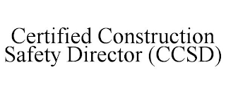 CERTIFIED CONSTRUCTION SAFETY DIRECTOR (CCSD)