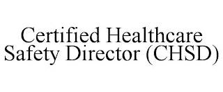 CERTIFIED HEALTHCARE SAFETY DIRECTOR (CHSD)