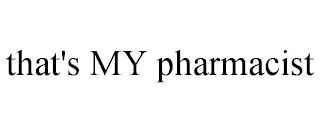 THAT'S MY PHARMACIST