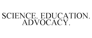 SCIENCE. EDUCATION. ADVOCACY.