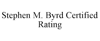 STEPHEN M. BYRD CERTIFIED RATING