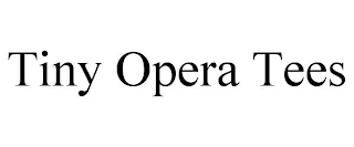 TINY OPERA TEES