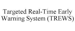 TARGETED REAL-TIME EARLY WARNING SYSTEM (TREWS)