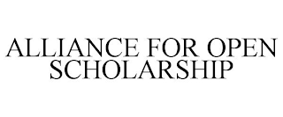 ALLIANCE FOR OPEN SCHOLARSHIP