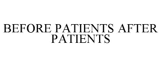 BEFORE PATIENTS AFTER PATIENTS