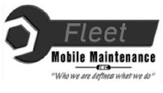 FLEET MOBILE MAINTENANCE INC. "WHO WE ARE DEFINES WHAT WE DO"