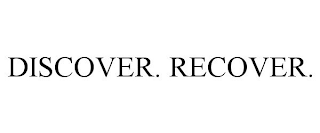 DISCOVER. RECOVER.