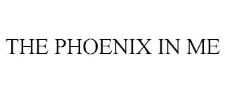 THE PHOENIX IN ME