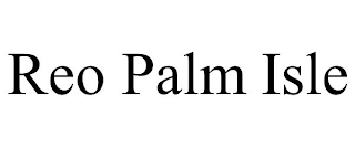 REO PALM ISLE