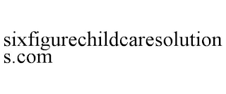 SIXFIGURECHILDCARESOLUTIONS.COM