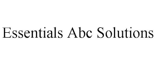 ESSENTIALS ABC SOLUTIONS