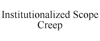 INSTITUTIONALIZED SCOPE CREEP