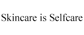SKINCARE IS SELFCARE
