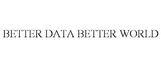 BETTER DATA BETTER WORLD