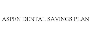 ASPEN DENTAL SAVINGS PLAN