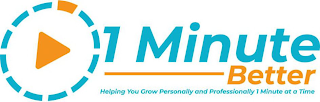1 MINUTE BETTER HELPING YOU GROW PERSONALLY AND PROFESSIONALLY 1 MINUTE AT A TIME