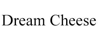 DREAM CHEESE