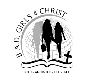 B.A.D. GIRLS 4 CHRIST BOLD - ANOINTED - DELIVERED