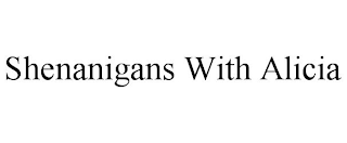 SHENANIGANS WITH ALICIA