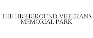 THE HIGHGROUND VETERANS MEMORIAL PARK