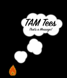 TAM TEES THAT'S A MESSAGE!