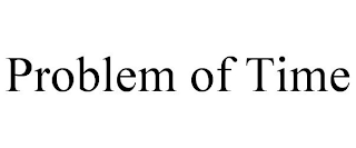 PROBLEM OF TIME