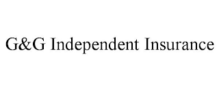 G&G INDEPENDENT INSURANCE