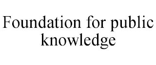 FOUNDATION FOR PUBLIC KNOWLEDGE