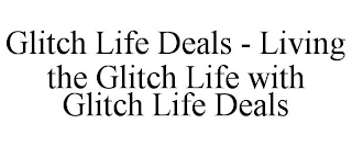 GLITCH LIFE DEALS - LIVING THE GLITCH LIFE WITH GLITCH LIFE DEALS