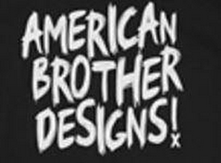 AMERICAN BROTHER DESIGNS!