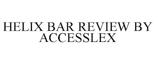 HELIX BAR REVIEW BY ACCESSLEX