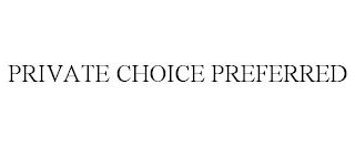 PRIVATE CHOICE PREFERRED