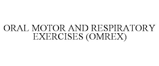 ORAL MOTOR AND RESPIRATORY EXERCISES (OMREX)