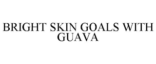 BRIGHT SKIN GOALS WITH GUAVA