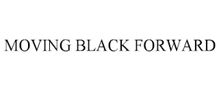 MOVING BLACK FORWARD