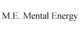 M.E. MENTAL ENERGY