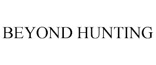 BEYOND HUNTING