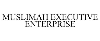 MUSLIMAH EXECUTIVE ENTERPRISE