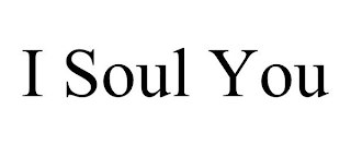 I SOUL YOU