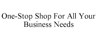 ONE-STOP SHOP FOR ALL YOUR BUSINESS NEEDS