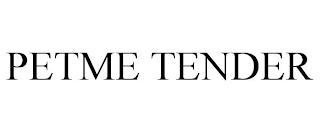 PETME TENDER