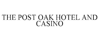 THE POST OAK HOTEL AND CASINO