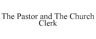 THE PASTOR AND THE CHURCH CLERK