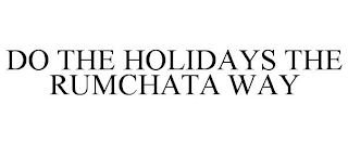 DO THE HOLIDAYS THE RUMCHATA WAY