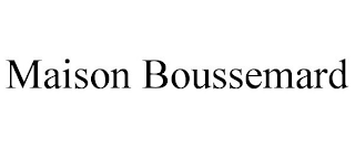 MAISON BOUSSEMARD